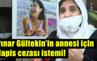 Pınar Gültekin’in annesi için hapis cezası istemi