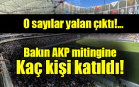 O sayılar yalan çıktı: AKP mitingine kaç kişi katıldı