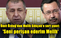 Ümit Özdağ’dan Melih Gökçek’e sert yanıt: ‘Seni perişan ederim Melih’