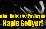 Yalan Haber ve Paylaşıma Hapis Geliyor!