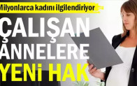 Milyonlarca kadını ilgilendiriyor… Çalışan annelere yeni hak