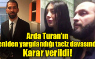 Arda Turan’ın yeniden yargılandığı taciz davasında karar verildi