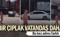 Bir çıplak vatandaş daha… Bu kez adres farklı