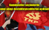 Komünistler seçimlerde hangi adayı destekleyeceklerini açıkladı