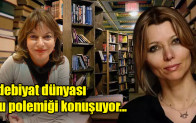 Edebiyat dünyası bu polemiği konuşuyor…
