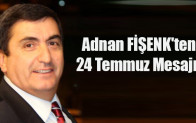 Adnan FİŞENK’ten 24 Temmuz Mesajı