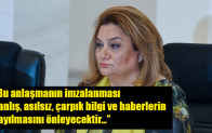 Hicran Hüseynova: “Bu anlaşmanın imzalanması yanlış, asılsız, çarpık bilgi ve haberlerin yayılmasını önleyecektir…”