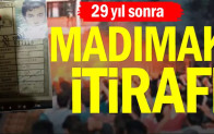 29 yıl sonra Madımak itirafı