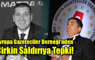 Avrupa Gazeteciler Derneği’nden  Çirkin Saldırıya Tepki!