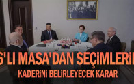 6’lı Masa’dan seçimlerin kaderini belirleyecek karar