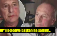 CHP’li belediye başkanına saldırı