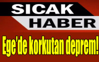 Ege’de korkutan deprem