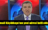 İsmail Küçükkaya’nın yeni adresi belli oldu…