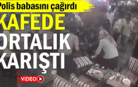 Polis babasını çağırdı… Kafede ortalık karıştı