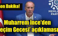 Muharrem İnce’den ‘seçim gecesi’ açıklaması