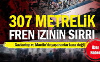 Gaziantep ve Mardin’de yaşananlar kaza değil… 307 metrelik fren izinin sırrı