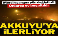 Mersin yangını yön değiştirdi: Akkuyu’ya ilerliyor