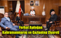 Ferhat Aydoğan Kahramanmaraş ve Gaziantep Ziyareti