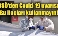 Dünya Sağlık Örgütü’nden Covid-19 uyarısı: Bu tedavi yöntemleri etkisiz