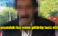 7 yaşındaki kızı evine götürüp taciz etti