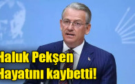 Haluk Pekşen hayatını kaybetti