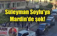 Süleyman Soylu’ya Mardin’de şok