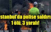 İstanbul’da polise saldırı: 1 ölü, 3 yaralı