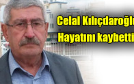 Celal Kılıçdaroğlu hayatını kaybetti