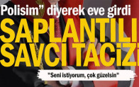 “Polisim” diyerek eve girdi… Saplantılı savcı tacizi