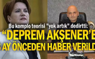 Bu komplo teorisi “yok artık” dedirtti: “Deprem Akşener’e 6 ay önceden haber verildi”
