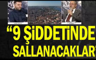 “9 şiddetinde sallanacaklar”