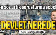 Bu söz artık soruşturma sebebi… “Devlet nerede?”