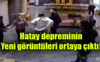 Hatay depreminin yeni görüntüleri ortaya çıktı