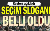 Reuters açıkladı… Seçim sloganı belli oldu