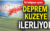 İki bölgeye uyarı: Deprem kuzeye ilerliyor