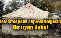 Meteorolojiden deprem bölgesine bir uyarı daha