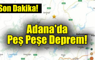 Adana’da peş peşe deprem