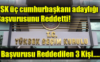 YSK üç cumhurbaşkanı adaylığı başvurusunu reddetti