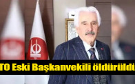 ATO Eski Başkanvekili öldürüldü