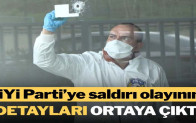 İYİ Parti İstanbul İl Başkanlığı’na saldırı olayının detayları ortaya çıktı