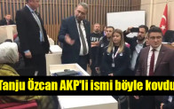 Tanju Özcan AKP’li ismi böyle kovdu