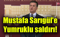 Mustafa Sarıgül’e yumruklu saldırı