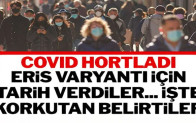 Covid-19 hortladı: Eris varyantı için uzmanlar tarih verdi..
