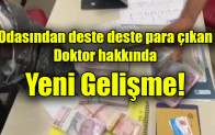 Odasından deste deste para çıkan doktor hakkında yeni gelişme!