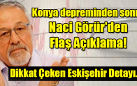 Konya depreminden sonra  Naci Görür’den  Flaş Açıklama!