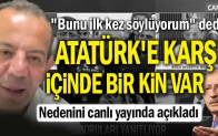 “Bunu ilk kez söylüyorum” dedi: Atatürk’e karşı içinde bir kin var