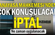 Anayasa Mahkemesi’nden çok konuşulacak iptal… Ne zaman uygulanacak