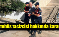 Otobüs tacizcisi hakkında karar