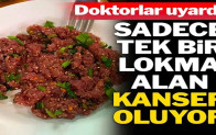 Doktorlar Uyardı… Bir Lokması Bile Kanser Yapıyor