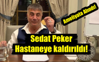 Sedat Peker hastaneye kaldırıldı